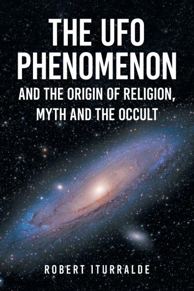The UFO Phenomenon and the Origin of Religion Myth and                                                       The Occult