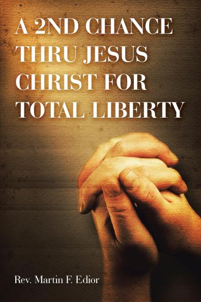 A 2ND CHANCE THRU JESUS CHRIST FOR TOTAL LIBERTY
