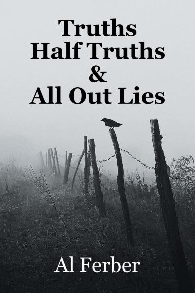Truths  Half Truths  &  All Out Lies