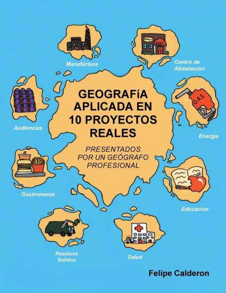 GEOGRAFíA APLICADA EN 10 PROYECTOS REALES