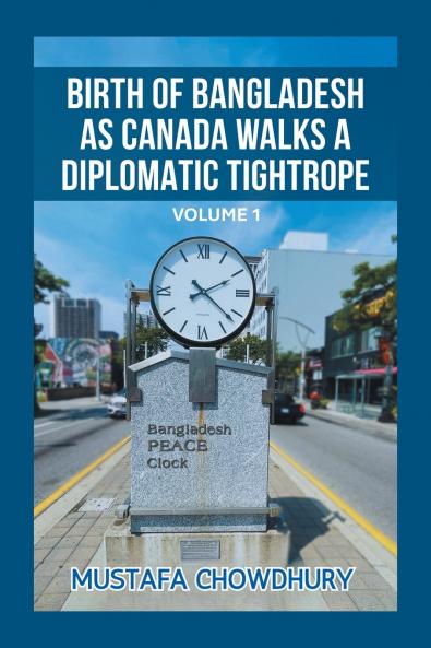 BIRTH OF BANGLADESH AS CANADA WALKS A DIPLOMATIC TIGHTROPE