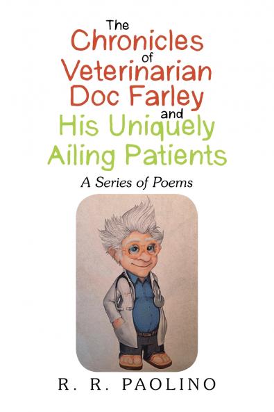 THE CHRONICLES OF VETERINARIAN DOC FARLEY AND HIS UNIQUELY AILING PATIENTS