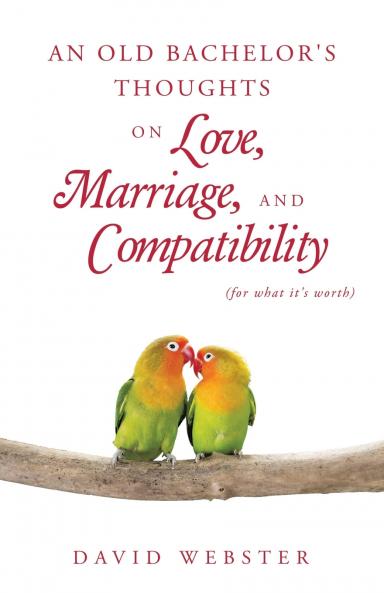 An Old Bachelor's Thoughts on Love Marriage and Compatibility