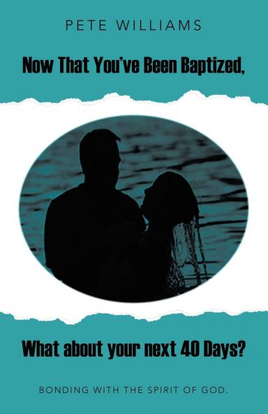 Now That You've Been Baptized What about your next 40 Days?