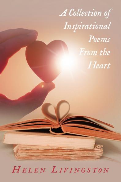A Collection of Inspirational Poems From the Heart