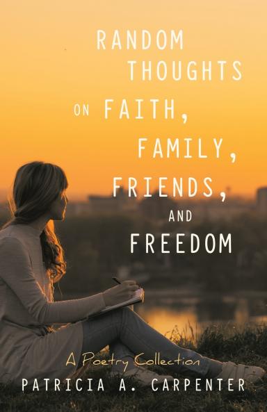 Random Thoughts on FaithFamilyFriendsand Freedom