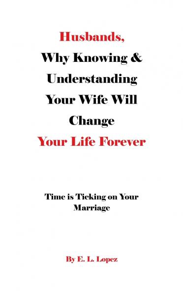 Husbands Why Knowing & Understanding Your Wife Will Change Your Life Forever