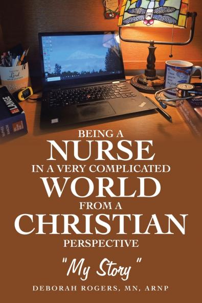 Being a Nurse In a very complicated world From a Christian Perspective
