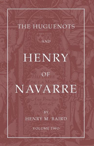 The Huguenots and Henry of Navarre Volume 2