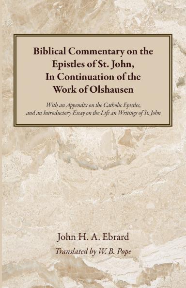 Biblical Commentary on the Epistles of St. John In Continuation of the Work of Olshausen