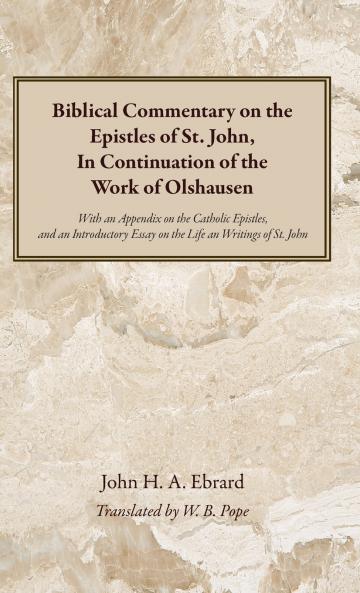 Biblical Commentary on the Epistles of St. John In Continuation of the Work of Olshausen