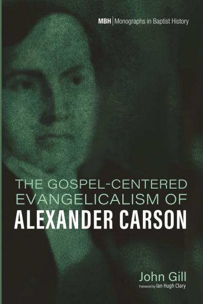 The Gospel-Centered Evangelicalism of Alexander Carson