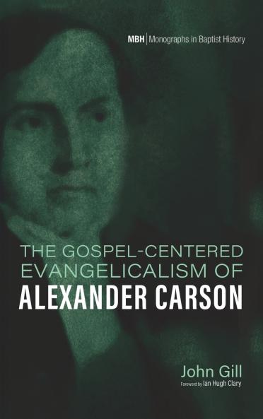 The Gospel-Centered Evangelicalism of Alexander Carson