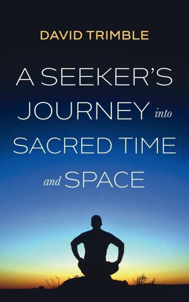 A Seeker's Journey into Sacred Time and Space