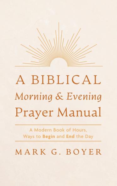A Biblical Morning & Evening Prayer Manual