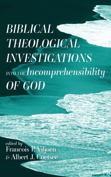 Biblical Theological Investigations into the Incomprehensibility of God