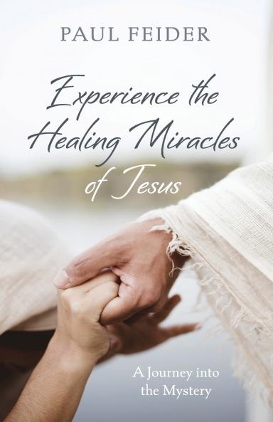 Experience the Healing Miracles of Jesus