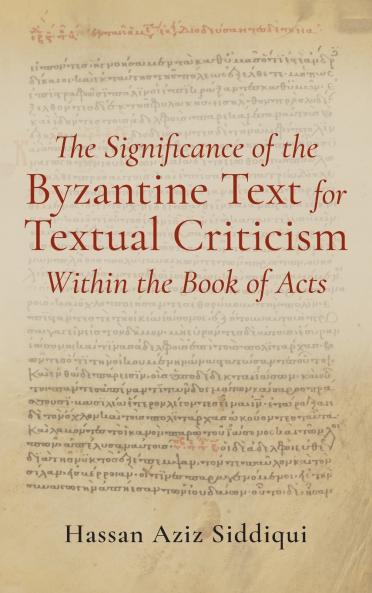 The Significance of the Byzantine Text for Textual Criticism Within the Book of Acts