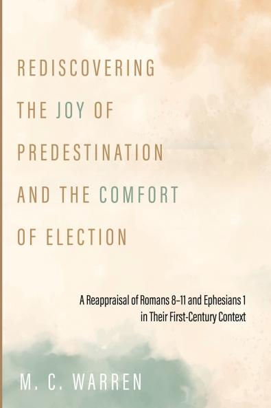 Rediscovering the Joy of Predestination and the Comfort of Election