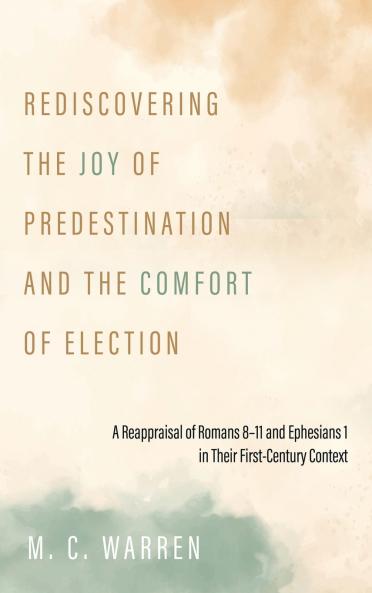 Rediscovering the Joy of Predestination and the Comfort of Election