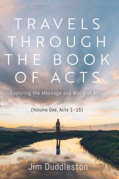 Travels Through the Book of Acts (Volume One Acts 1 15)