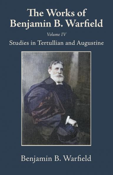 The Works of Benjamin B. Warfield Volume IV