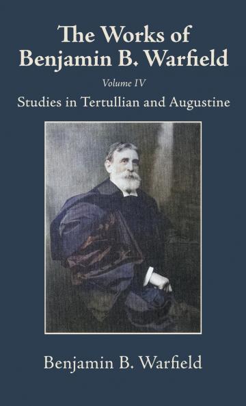 The Works of Benjamin B. Warfield Volume IV