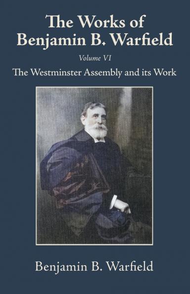 The Works of Benjamin B. Warfield Volume VI