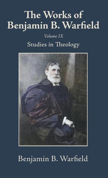 The Works of Benjamin B. Warfield Volume IX