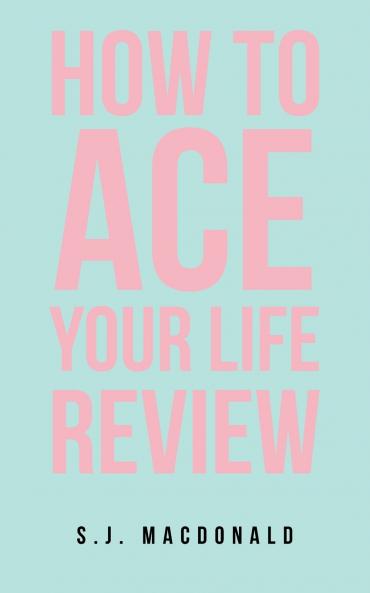 How To Ace Your Life Review