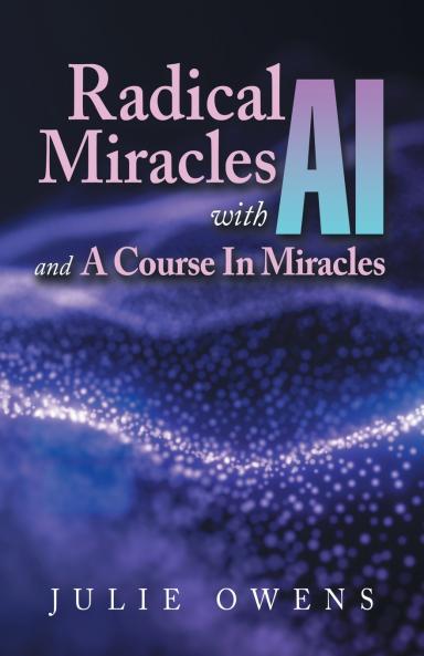 Radical Miracles with AI and A Course In Miracles