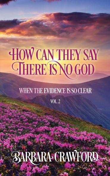 How Can They Say There Is No God When the Evidence Is so Clear