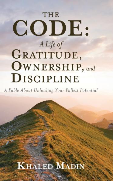 The CODE - A Life of Gratitude Ownership and Discipline