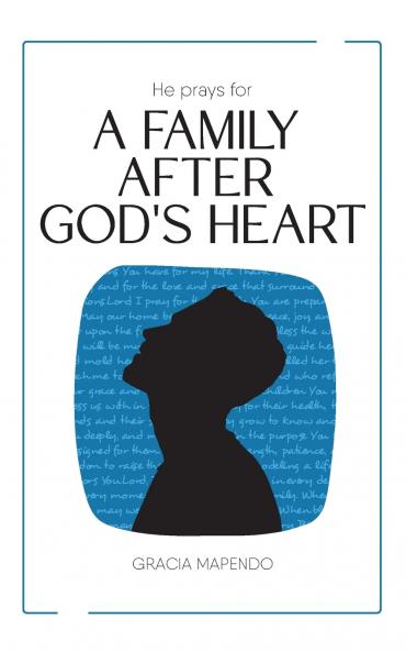 He Prays for a Family After God's Heart