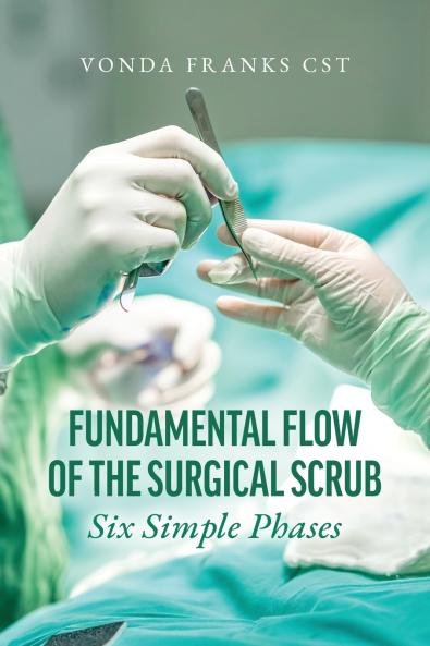 The Fundamental Flow of the Surgical Scrub in Six Simple Phases