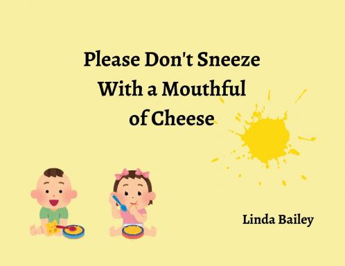 Please Don't Sneeze with a Mouthful of Cheese