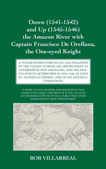 Down (1541-1542) and Up (1545-1546) the Amazon River with Captain Francisco De Orellana the One-eyed Knight