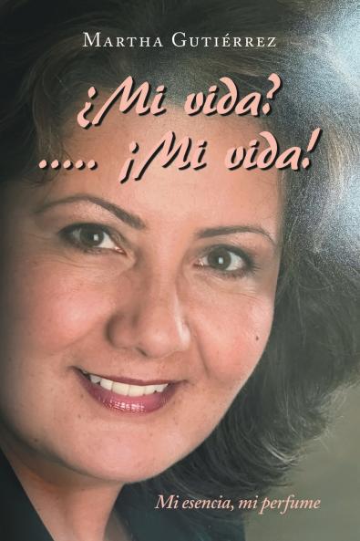 ¿Mi vida? ..... ¡Mi vida!: Mi esencia, mi perfume (Spanish Edition)