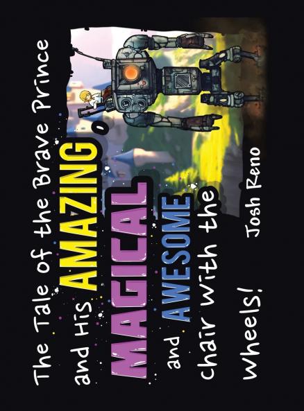 The Tale of the Brave Prince  and His Amazing Magical  and Awesome Chair with the Wheels