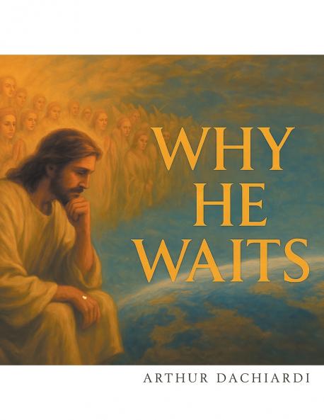 WHY HE WAITS
