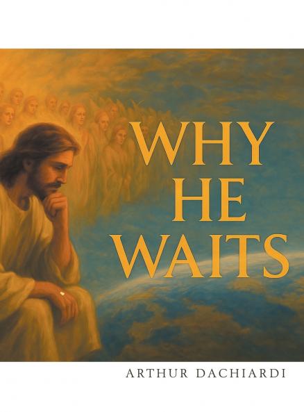 WHY HE WAITS
