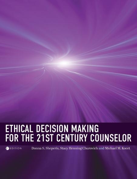 Ethical Decision Making for the 21st Century Counselor