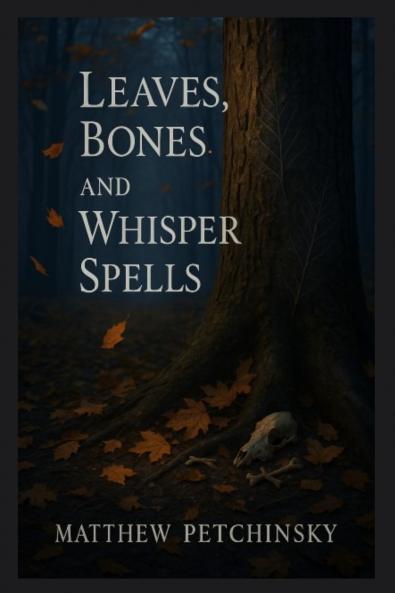 Leaves Bones and Whisper Spells