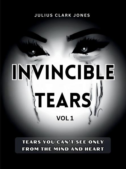 INVINCIBLE TEARS VOL1 TEARS YOU CAN'T SEE ONLY FROM THE MIND AND HEART