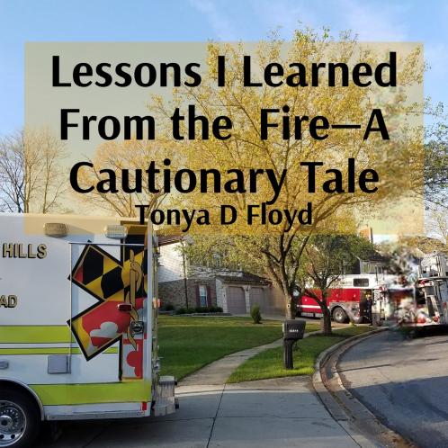 Lessons I Learned From the  Fire-A Cautionary Tale