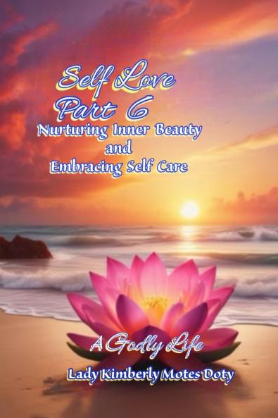 Self Love Part 6  Nurturing Inner Beauty and Embracing Self Care