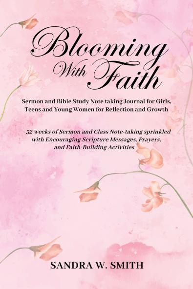 BLOOMING IN FAITH Sermon and Bible Study Notetaking Journal book for Girls Teens and Young Women for Reflection and Growth
