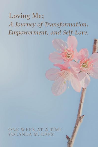 Loving Me; A Journey of Transformation Empowerment and Self-Love