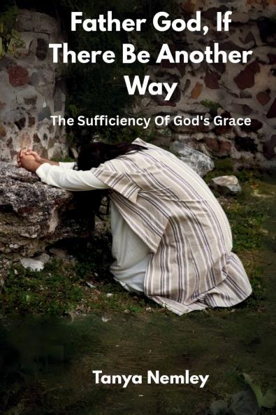Father God If There Be Another Way