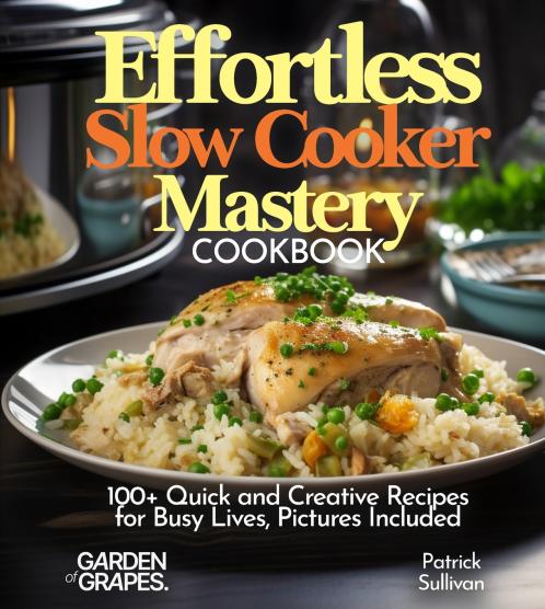 Effortless Slow Cooker Mastery Cookbook